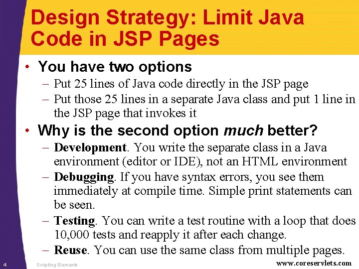 Design Strategy: Limit Java Code in JSP Pages • You have two options –