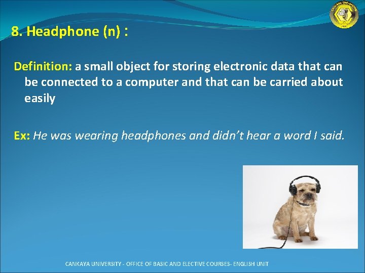 8. Headphone (n) : Definition: a small object for storing electronic data that can