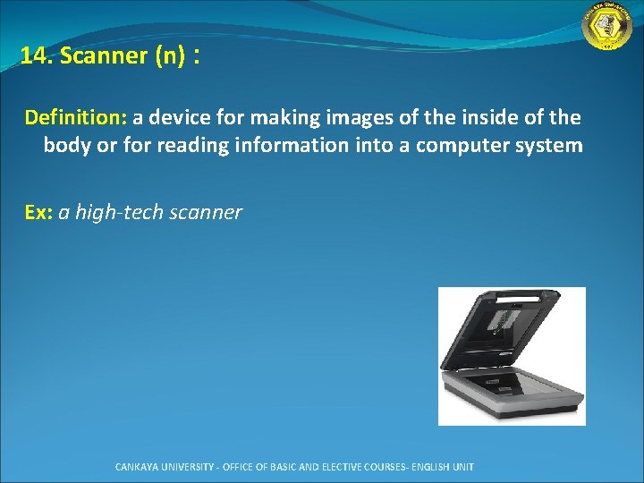 14. Scanner (n) : Definition: a device for making images of the inside of