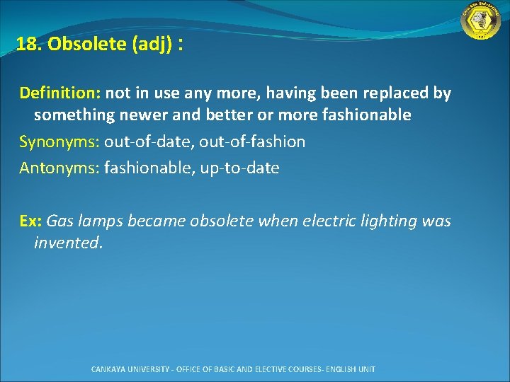 18. Obsolete (adj) : Definition: not in use any more, having been replaced by