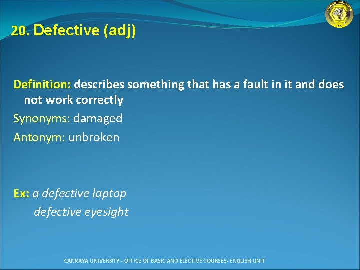 20. Defective (adj) Definition: describes something that has a fault in it and does