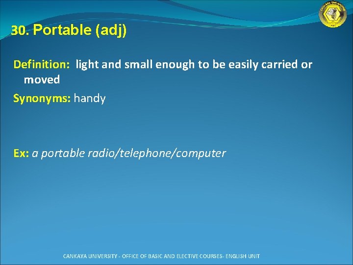 30. Portable (adj) Definition: light and small enough to be easily carried or moved