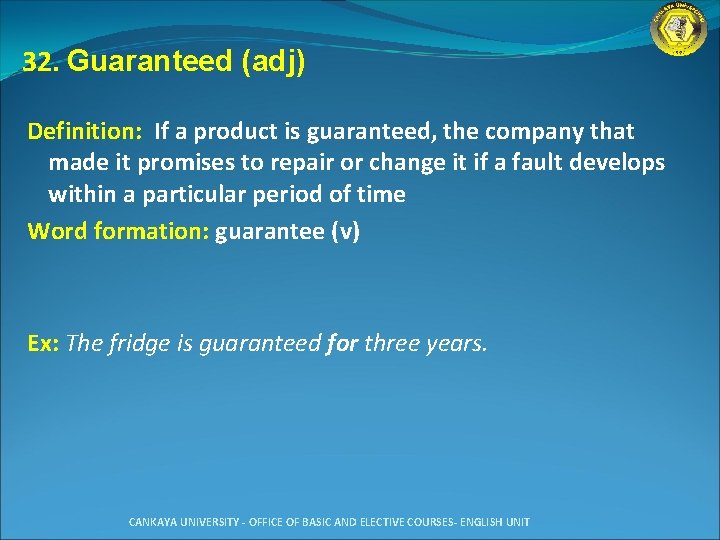 32. Guaranteed (adj) Definition: If a product is guaranteed, the company that made it