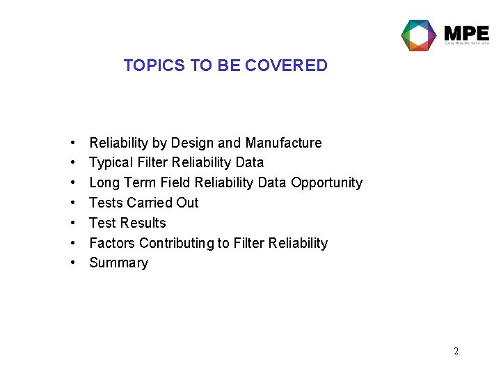 TOPICS TO BE COVERED • • Reliability by Design and Manufacture Typical Filter Reliability
