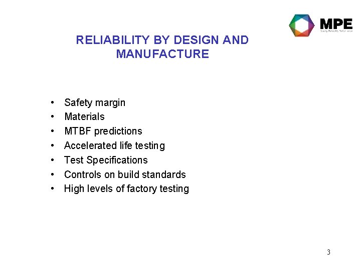 RELIABILITY BY DESIGN AND MANUFACTURE • • Safety margin Materials MTBF predictions Accelerated life