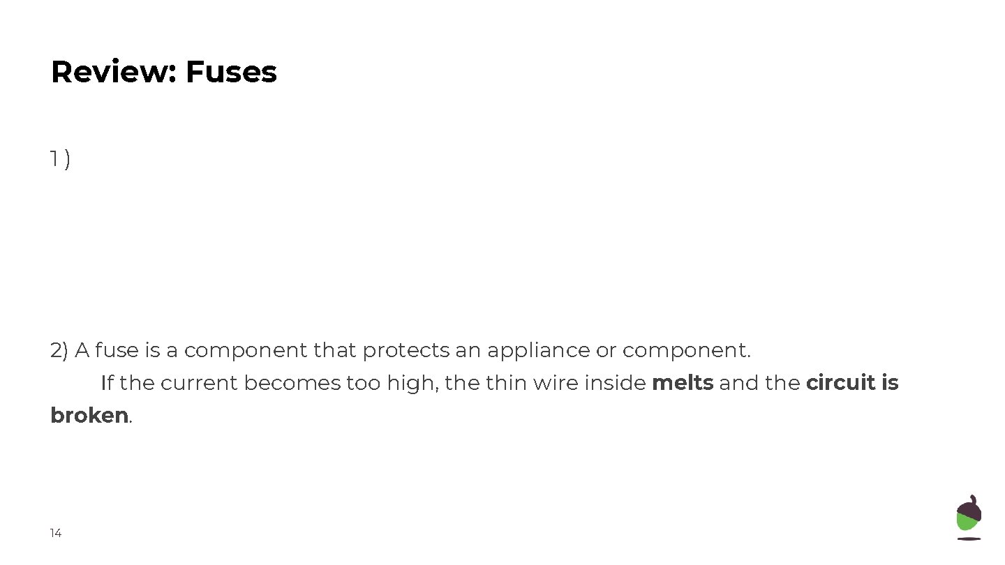 Review: Fuses 1) 2) A fuse is a component that protects an appliance or
