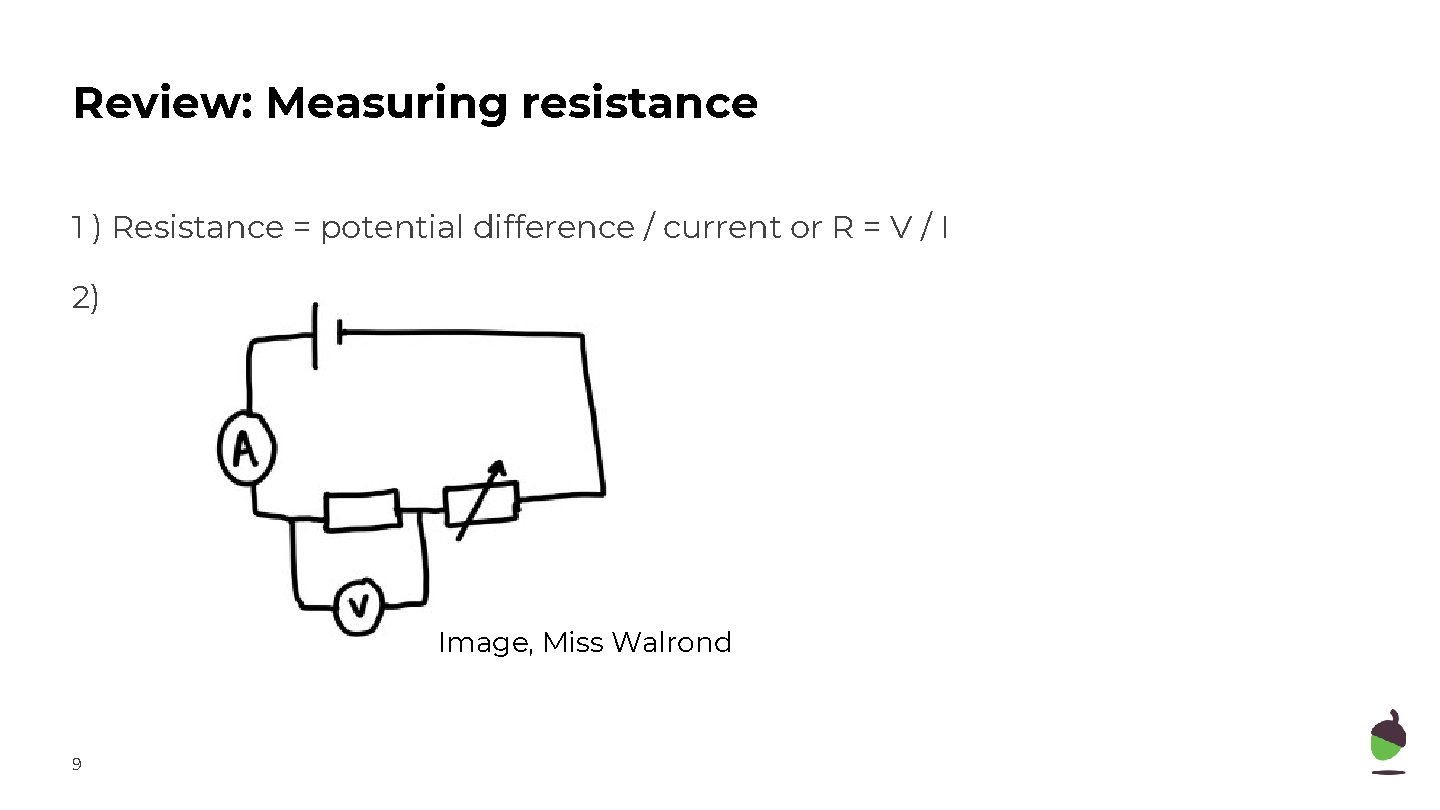 Review: Measuring resistance 1 ) Resistance = potential difference / current or R =