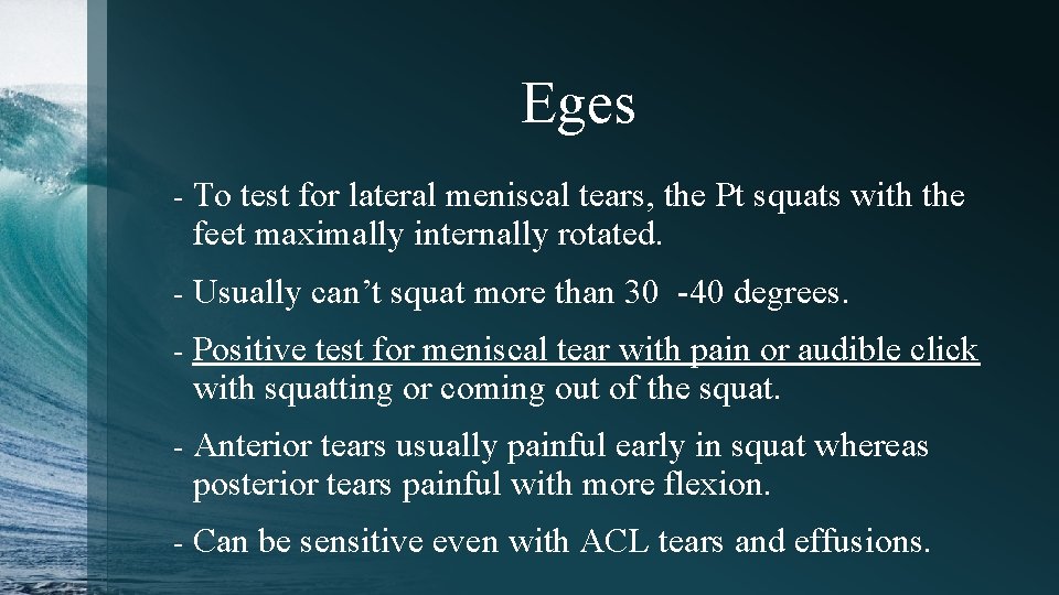 Eges - To test for lateral meniscal tears, the Pt squats with the feet
