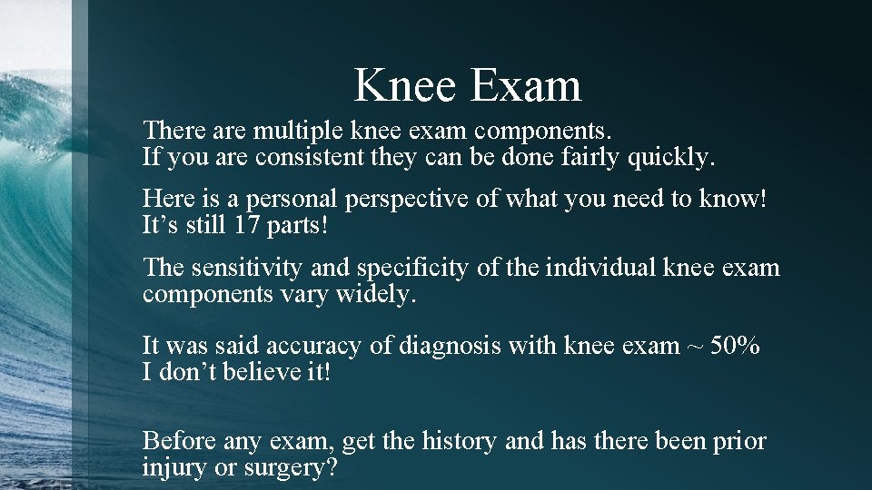 Knee Exam There are multiple knee exam components. If you are consistent they can