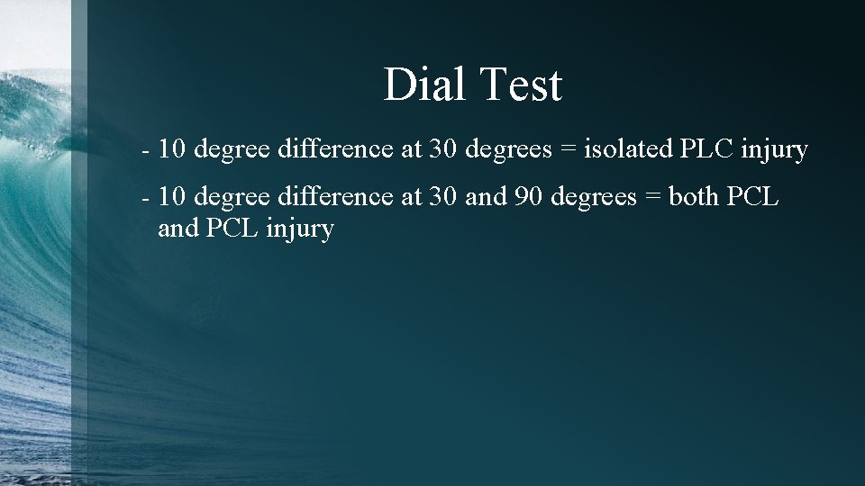 Dial Test - 10 degree difference at 30 degrees = isolated PLC injury -