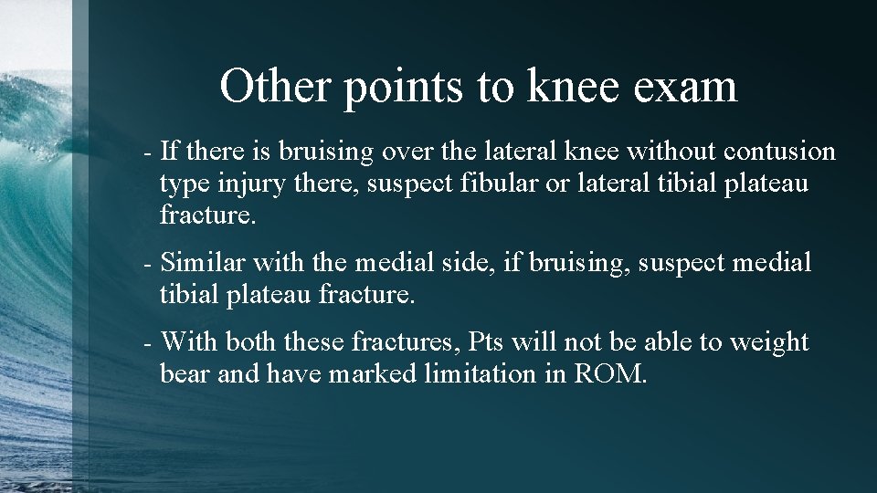 Other points to knee exam - If there is bruising over the lateral knee
