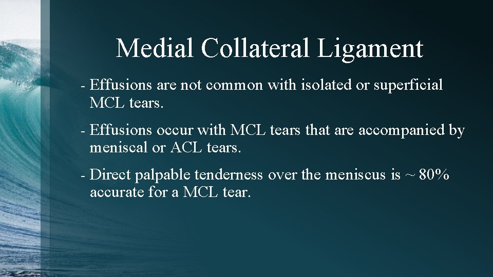 Medial Collateral Ligament - Effusions are not common with isolated or superficial MCL tears.