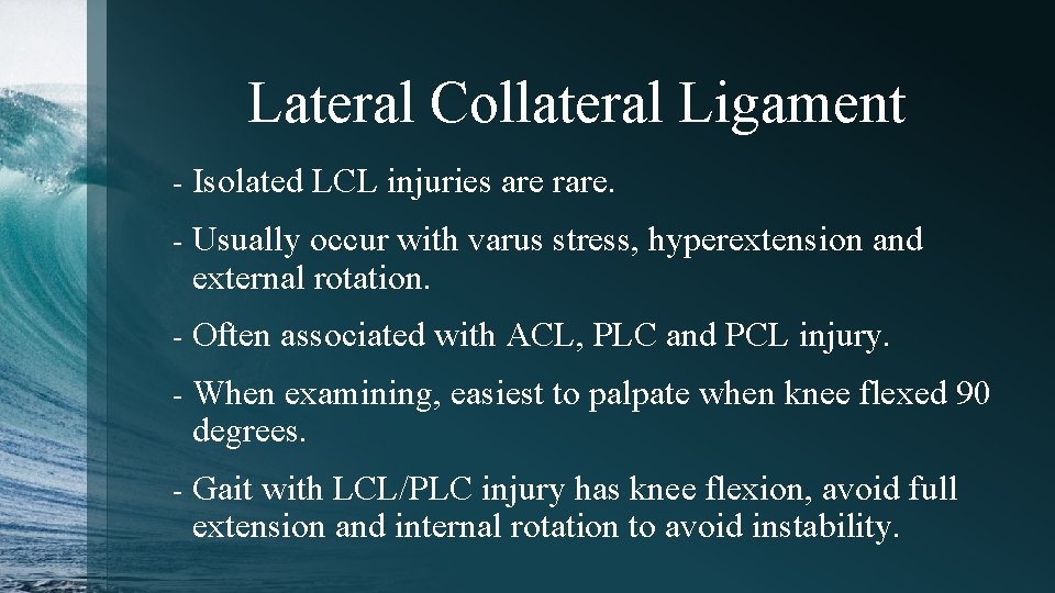 Lateral Collateral Ligament - Isolated LCL injuries are rare. - Usually occur with varus
