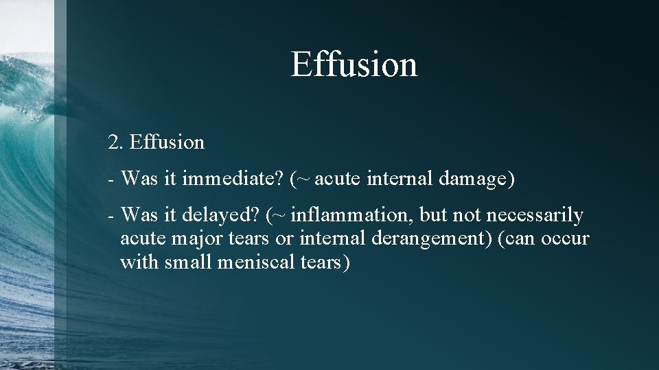 Effusion 2. Effusion - Was it immediate? (~ acute internal damage) - Was it