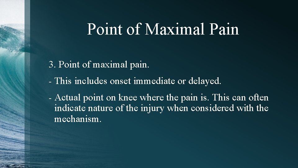 Point of Maximal Pain 3. Point of maximal pain. - This includes onset immediate