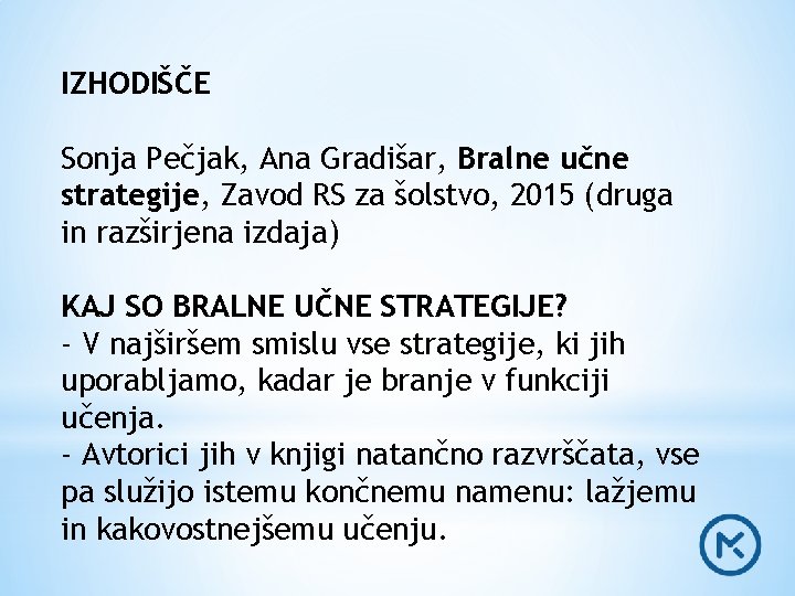IZHODIŠČE Sonja Pečjak, Ana Gradišar, Bralne učne strategije, Zavod RS za šolstvo, 2015 (druga