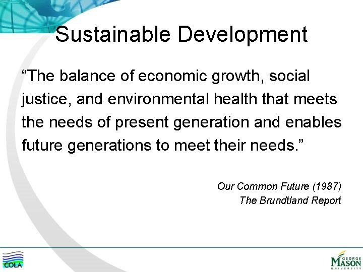 Sustainable Development “The balance of economic growth, social justice, and environmental health that meets