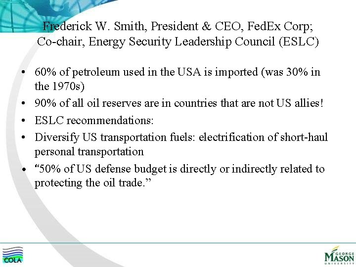 Frederick W. Smith, President & CEO, Fed. Ex Corp; Co-chair, Energy Security Leadership Council
