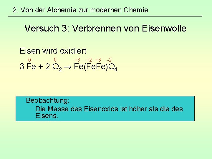 2. Von der Alchemie zur modernen Chemie Versuch 3: Verbrennen von Eisenwolle Eisen wird