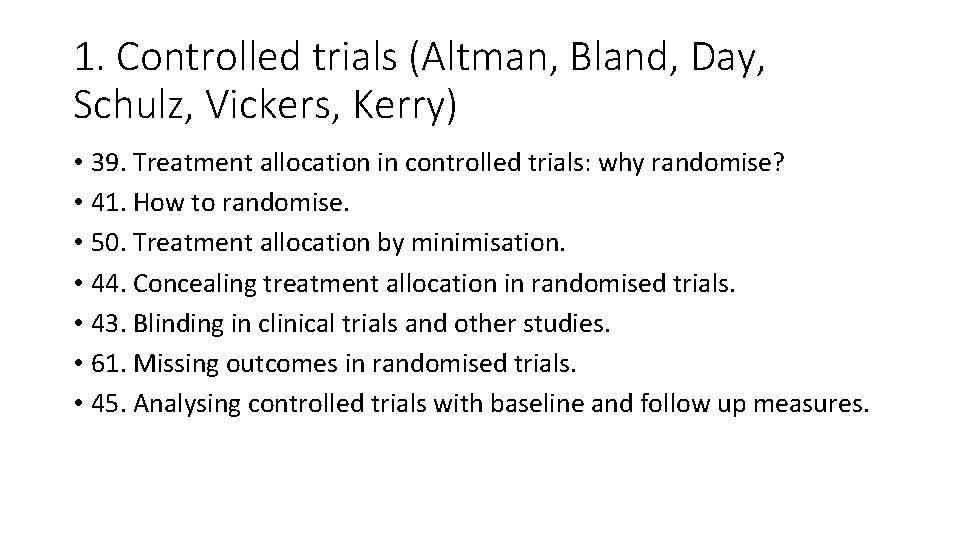 1. Controlled trials (Altman, Bland, Day, Schulz, Vickers, Kerry) • 39. Treatment allocation in