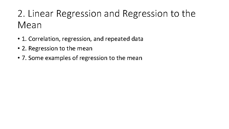 2. Linear Regression and Regression to the Mean • 1. Correlation, regression, and repeated