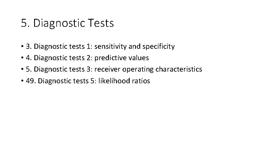 5. Diagnostic Tests • 3. Diagnostic tests 1: sensitivity and specificity • 4. Diagnostic