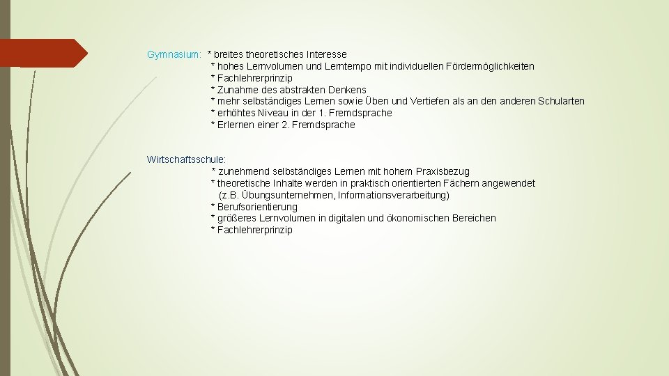 Gymnasium: * breites theoretisches Interesse * hohes Lernvolumen und Lerntempo mit individuellen Fördermöglichkeiten *