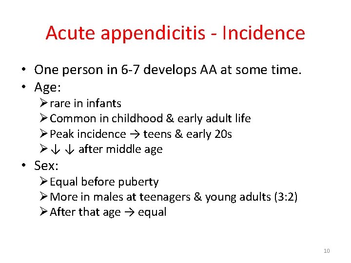 Acute appendicitis - Incidence • One person in 6 -7 develops AA at some