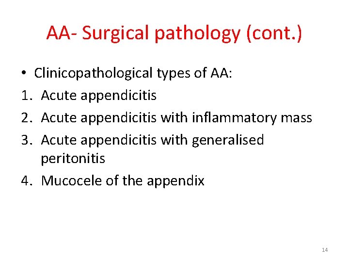AA- Surgical pathology (cont. ) • Clinicopathological types of AA: 1. Acute appendicitis 2.