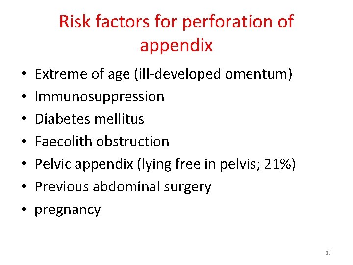 Risk factors for perforation of appendix • • Extreme of age (ill-developed omentum) Immunosuppression