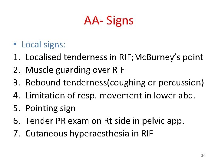 AA- Signs • Local signs: 1. Localised tenderness in RIF; Mc. Burney’s point 2.