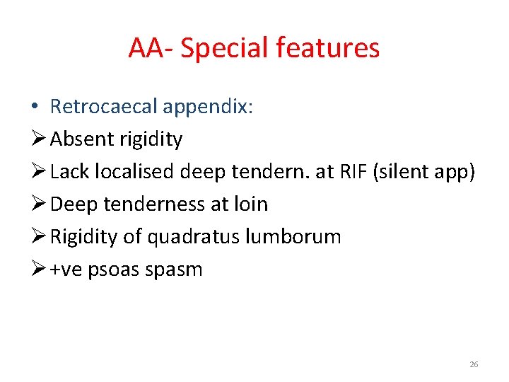 AA- Special features • Retrocaecal appendix: Ø Absent rigidity Ø Lack localised deep tendern.