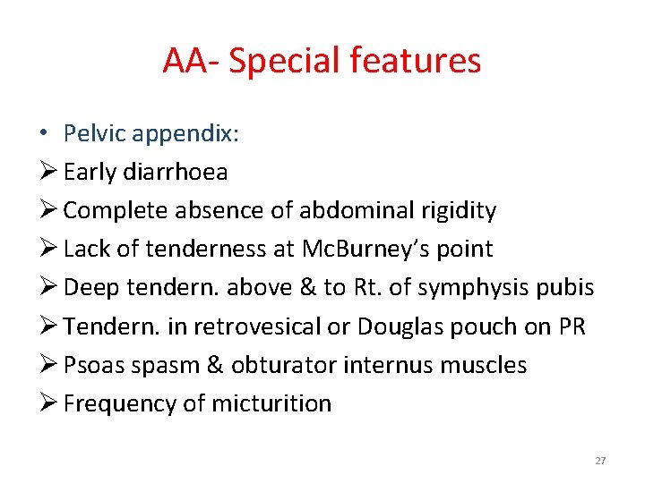 AA- Special features • Pelvic appendix: Ø Early diarrhoea Ø Complete absence of abdominal