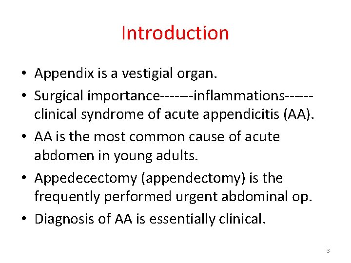 Introduction • Appendix is a vestigial organ. • Surgical importance-------inflammations-----clinical syndrome of acute appendicitis