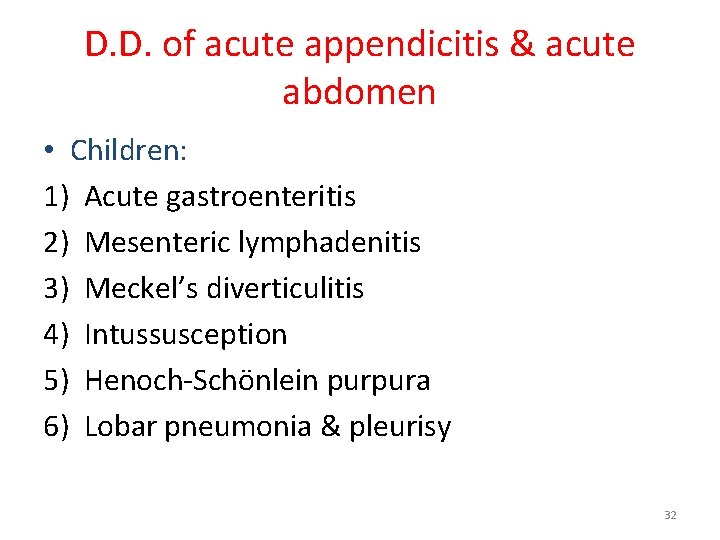 D. D. of acute appendicitis & acute abdomen • Children: 1) Acute gastroenteritis 2)