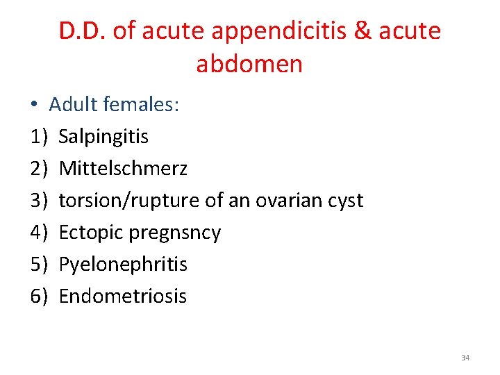 D. D. of acute appendicitis & acute abdomen • Adult females: 1) Salpingitis 2)