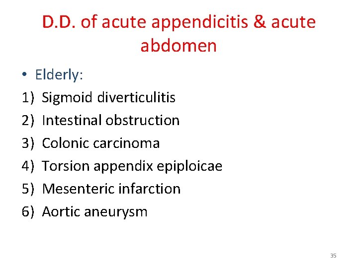 D. D. of acute appendicitis & acute abdomen • Elderly: 1) Sigmoid diverticulitis 2)