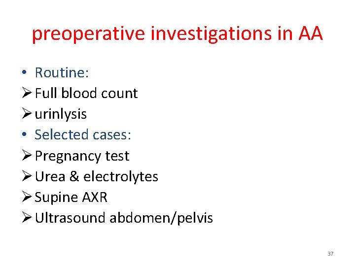 preoperative investigations in AA • Routine: Ø Full blood count Ø urinlysis • Selected