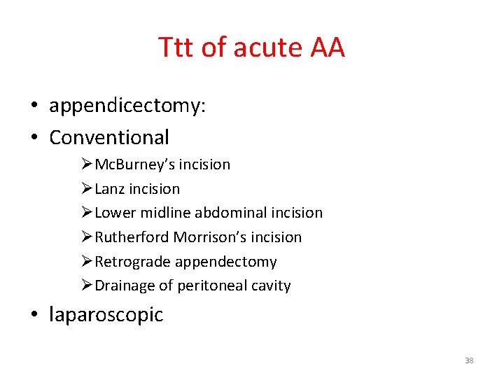 Ttt of acute AA • appendicectomy: • Conventional ØMc. Burney’s incision ØLanz incision ØLower