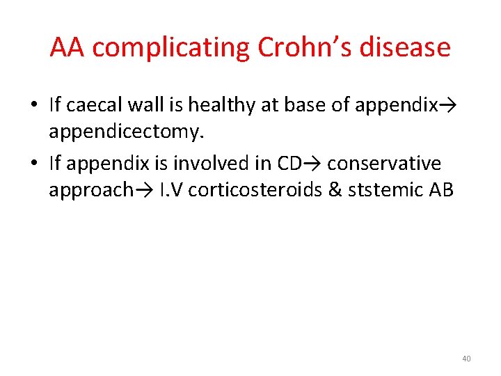 AA complicating Crohn’s disease • If caecal wall is healthy at base of appendix→