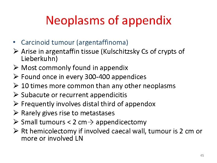 Neoplasms of appendix • Carcinoid tumour (argentaffinoma) Ø Arise in argentaffin tissue (Kulschitzsky Cs