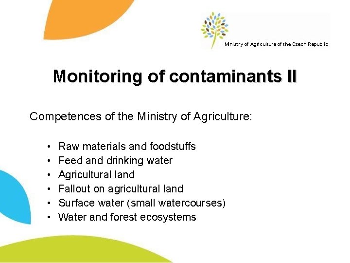 Ministry of Agriculture of the Czech Republic Monitoring of contaminants II Competences of the