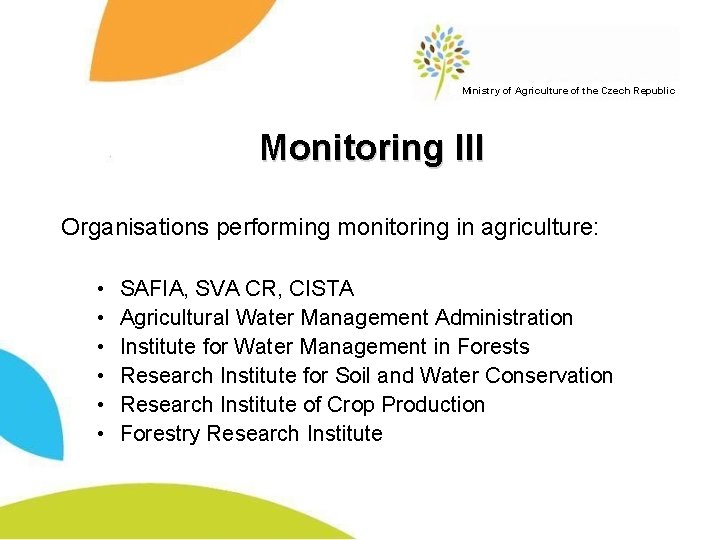 Ministry of Agriculture of the Czech Republic Monitoring III Organisations performing monitoring in agriculture: