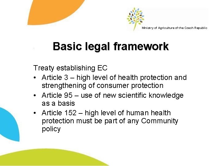 Ministry of Agriculture of the Czech Republic Basic legal framework Treaty establishing EC •