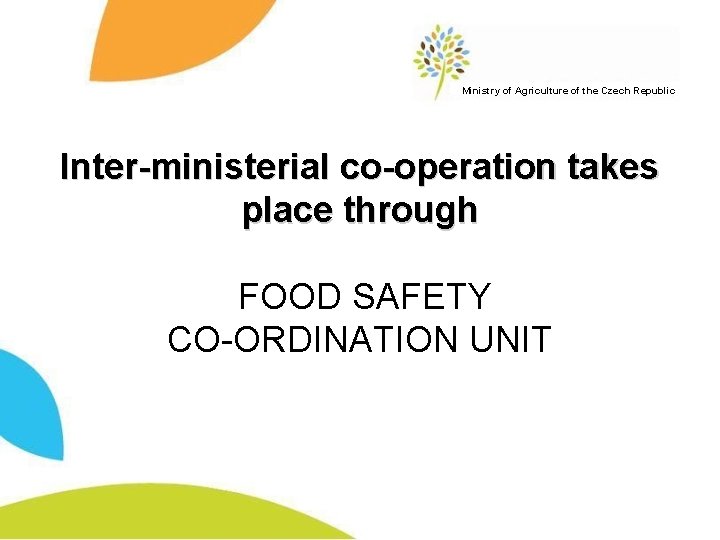 Ministry of Agriculture of the Czech Republic Inter-ministerial co-operation takes place through FOOD SAFETY