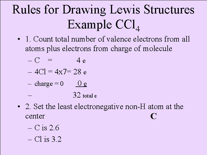 Rules for Drawing Lewis Structures Example CCl 4 • 1. Count total number of