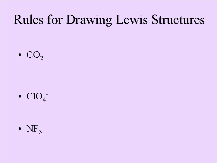 Rules for Drawing Lewis Structures • CO 2 • Cl. O 4 • NF