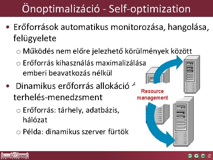 Önoptimalizáció - Self-optimization • Erőforrások automatikus monitorozása, hangolása, felügyelete o Működés nem előre jelezhető