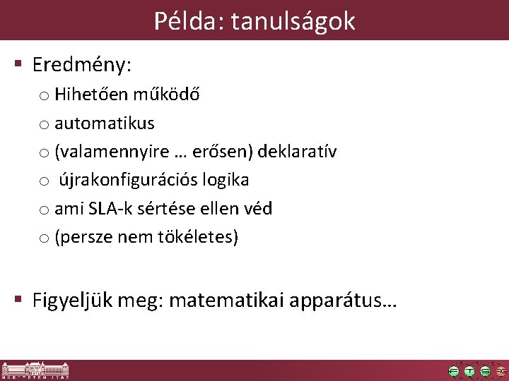 Példa: tanulságok § Eredmény: o Hihetően működő o automatikus o (valamennyire … erősen) deklaratív