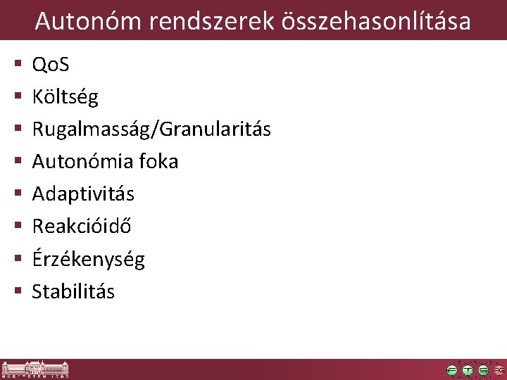 Autonóm rendszerek összehasonlítása § § § § Qo. S Költség Rugalmasság/Granularitás Autonómia foka Adaptivitás